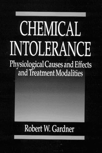 Chemical Intolerance: Physiological Causes and Effects and Treatment Modalities (9780849389269) by Gardner, Robert W.