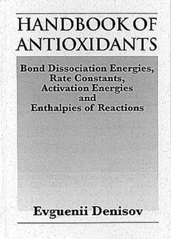 Handbook of Antioxidants - Bond Dissociation Energies, Rate Constants, Activation Energies, and E...