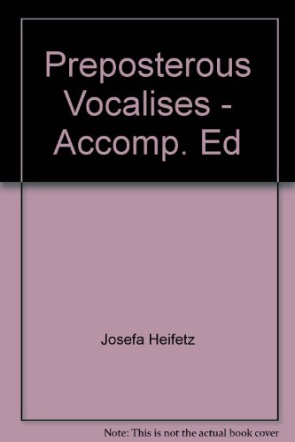 Prepossterous Vocalises - Accompaniment Edition (9780849741647) by Josefa Heifetz