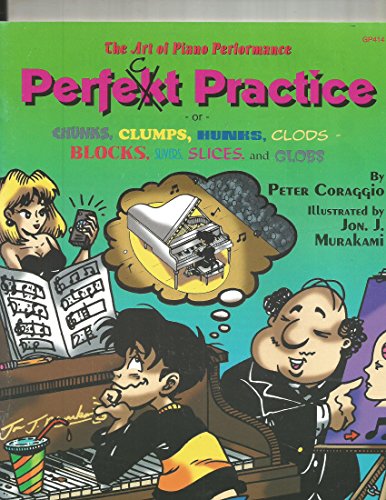 Imagen de archivo de Perfect Practice: Or Chunks, Clumps, Hunks, Clods-Blocks, Slivers, Slices, and Globs (Art of Piano Performance) a la venta por Jenson Books Inc