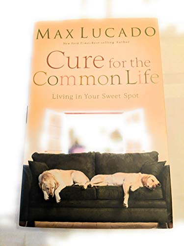 9780849900082: Cure for the Common Life: Living in Your Sweet Spot