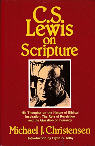 Imagen de archivo de C. S. Lewis on Scripture: His Thoughts on the Nature of Biblcal Inspiration, The Role of Revelation and the Question of Inerrancy a la venta por Half Price Books Inc.