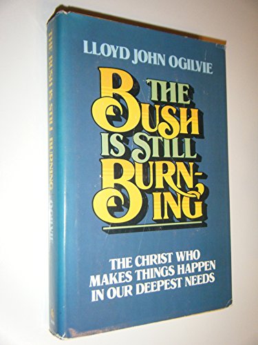 Beispielbild fr The Bush is Still Burning: The Christ Who Makes Things Happen in Our Deepest Needs zum Verkauf von Wonder Book