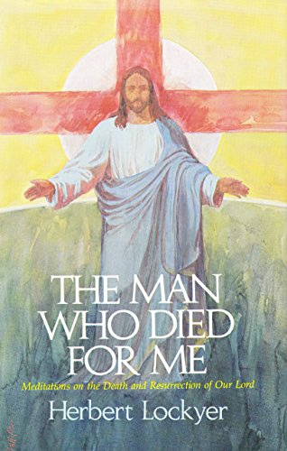 Beispielbild fr The Man Who Died for Me: Meditations on the Death and Resurrection of Our Lord zum Verkauf von ThriftBooks-Atlanta