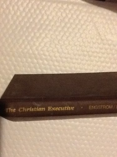 Imagen de archivo de The Christian executive: A practical reference for Christians in management positions, leaders of Christian organizations, Christian educators, pastors, and other Christian workers a la venta por SecondSale