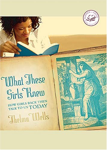 Imagen de archivo de What These Girls Knew: How Girls Back Then Talk to Us Today (Women of Faith (Zondervan)) a la venta por Wonder Book