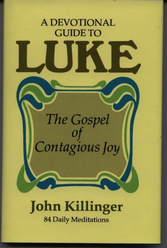 A Devotional Guide to Luke: The Gospel of Contagious Joy (9780849902574) by Killinger, John