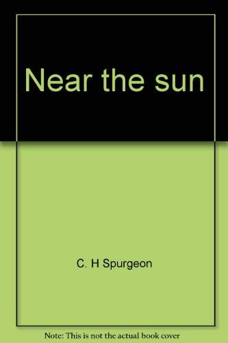 Stock image for Near the sun: A sourcebook of daily meditations from Charles Haddon Spurgeon for sale by ThriftBooks-Atlanta