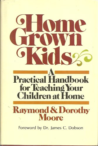 Home grown kids: A practical handbook for teaching your children at home (9780849902703) by Moore, Raymond S