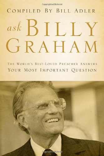 Imagen de archivo de Ask Billy Graham: The World's Best-Loved Preacher Answers Your Most Important Questions a la venta por Christian Book Store