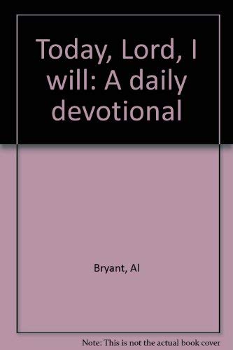 Today, Lord, I Will: A Daily Devotional (9780849903212) by Bryant, Al