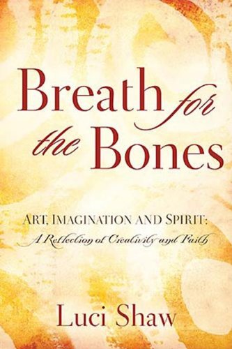 Imagen de archivo de Breath for the Bones : Art, Imagination and Spirit - Reflections on Creativity and Faith a la venta por Better World Books