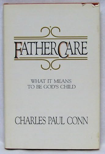 Fathercare: What It Means to Be God's Child (9780849903397) by Conn, Charles Paul