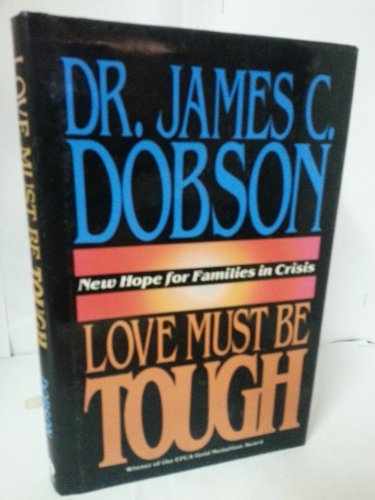 Imagen de archivo de Love Must Be Tough: New Hope for Families in Crisis a la venta por Ergodebooks