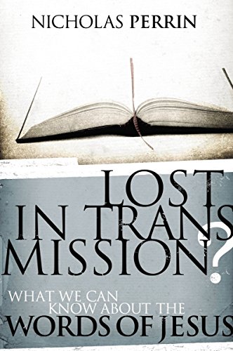 Beispielbild fr Lost In Transmission?: What We Can Know About the Words of Jesus zum Verkauf von Wonder Book