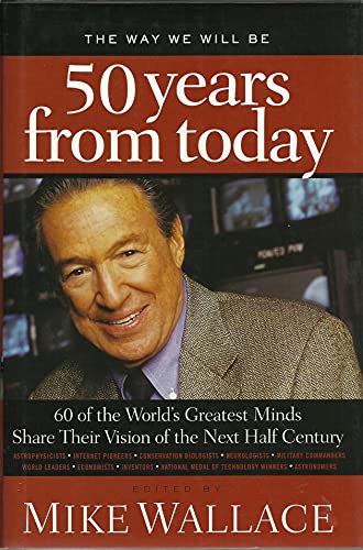 Stock image for The Way We Will Be 50 Years from Today : 60 of the World's Greatest Minds Share Their Visions of the Next Half-Century for sale by Better World Books: West