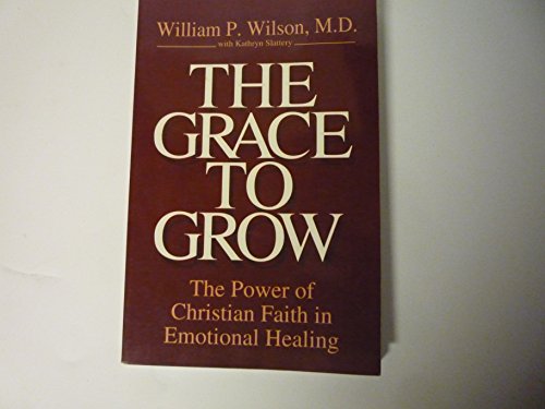 Stock image for The Grace to Grow: The Power of Christian Faith in Emotional Healing for sale by Reliant Bookstore