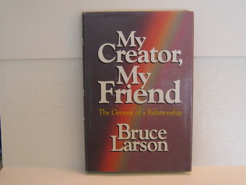 My Creator, My Friend (9780849904585) by Larson, Bruce