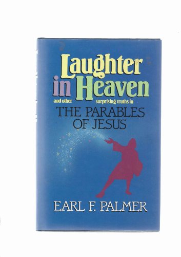 Stock image for Laughter in Heaven and other Surprising Truths in the Parables of Jesus for sale by Wonder Book