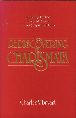 Stock image for Rediscovering the Charismata : Building up the Body of Christ Through Spiritual Gifts for sale by Better World Books