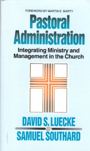 Stock image for Pastoral Administration : Integrating Ministry and Management in the Church for sale by Better World Books