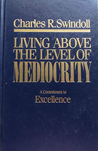 Beispielbild fr Living Above the Level of Mediocrity: A Commitment to Excellence zum Verkauf von Wonder Book