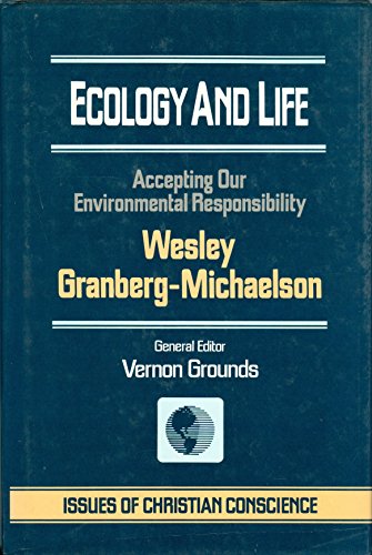 Ecology and Life: Accepting Our Environmental Responsibility (Issues of Christian Conscience Series) (9780849905797) by Grounds, Vernon