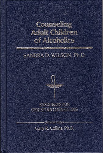 Counseling Adult Children of Alcoholics (RESOURCES FOR CHRISTIAN COUNSELING) (9780849905810) by Wilson, Sandra D.