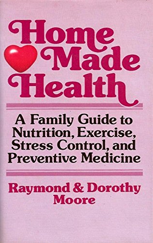 Beispielbild fr Home Made Health: A Family Guide to Nutrition, Exercise, Stress Control, and Preventive Medicine zum Verkauf von Wonder Book