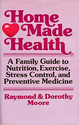 9780849906060: Home Made Health: A Family Guide to Nutrition, Exercise, Stress Control, and Preventive Medicine