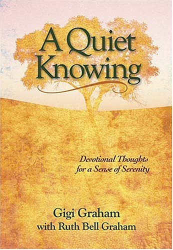 A Quiet Knowing (9780849906084) by Graham, Gigi; Graham, Ruth Bell