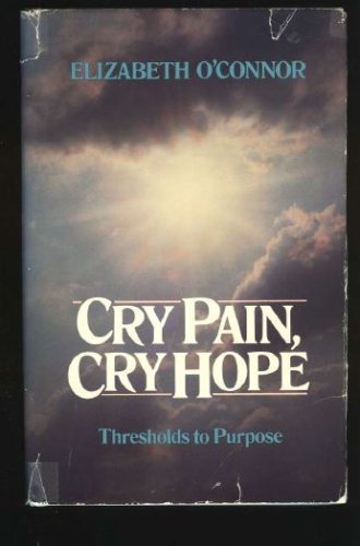 Imagen de archivo de Cry Pain, Cry Hope : Thresholds to Purpose and Creativity a la venta por Better World Books