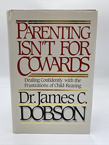 Beispielbild fr Parenting Isn't for Cowards: Dealing Confidently With the Frustrations of Child-Rearing zum Verkauf von Wonder Book