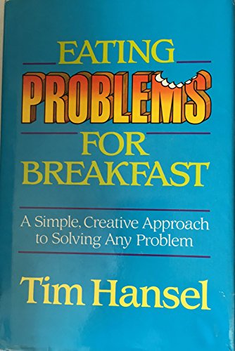 Stock image for Eating Problems for Breakfast: A Simple, Creative Approach to Solving Any Problem for sale by Wonder Book