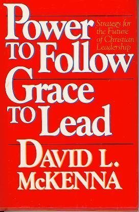Stock image for Power to Follow, Grace to Lead: Strategy for the Future of Christian Leadership for sale by Ergodebooks