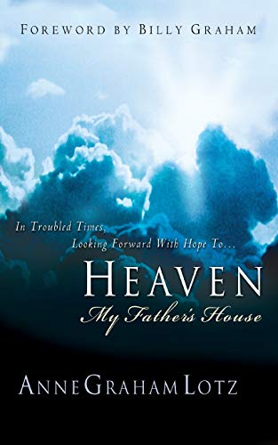 HEAVEN: MY FATHER'S HOUSE: My Father's House - In Troubled Times, Looking Forward With Hope To. - Lotz, AnneGraham