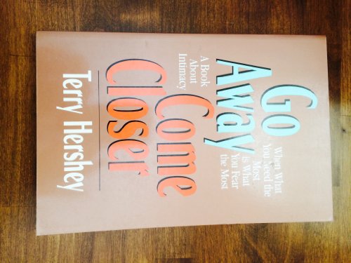 9780849907715: Go Away Come Closer: When What You Need the Most Is What You Fear the Most : A Book About Intimacy