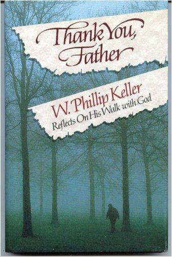 Beispielbild fr Thank you, Father! : W. Phillip Keller reflects on his walk with God zum Verkauf von Robinson Street Books, IOBA