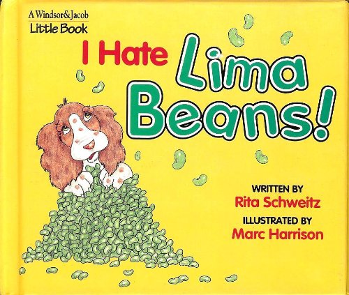 I Hate Lima Beans! (A Windsor & Jacob Little Book) (9780849909412) by Schweitz, Rita