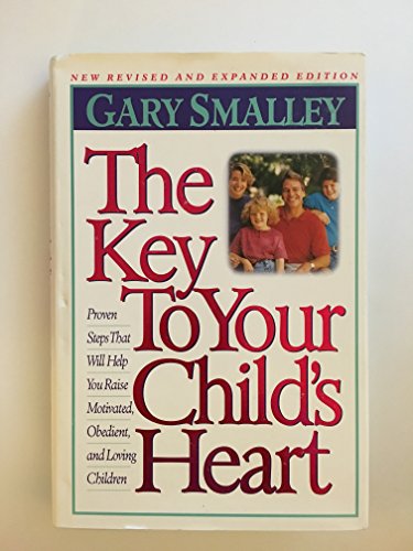 Stock image for The Key to Your Child's Heart: Proven Steps That Will Help You Raise Motivated, Obedient, and Loving Children for sale by SecondSale