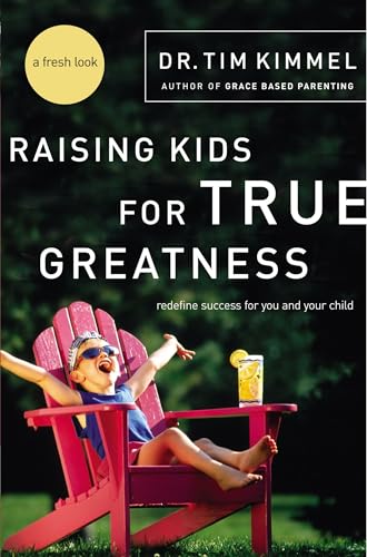 Stock image for Raising Kids for True Greatness: Redefine Success for You and Your Child for sale by SecondSale