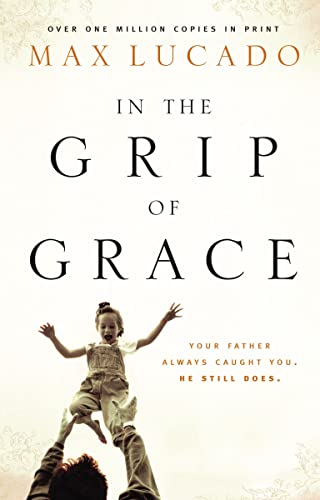 Stock image for In the Grip of Grace : Your Father Always Caught You. He Still Does for sale by Better World Books