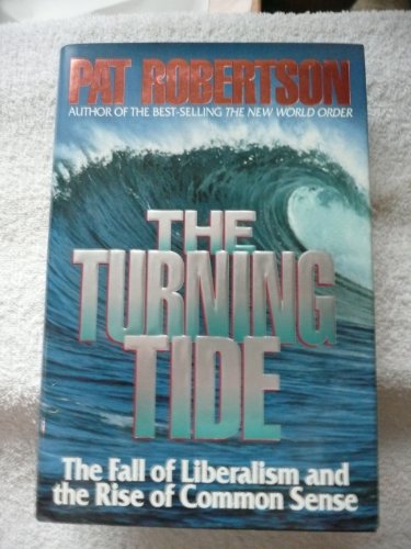 The Turning Tide: The Fall of Liberalism and the Rise of Common Sense (9780849909726) by Robertson, Pat