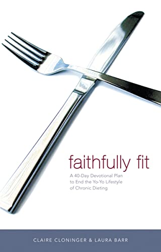 Beispielbild fr Faithfully Fit: A 40-Day Devotional Plan to End the Yo-Yo Lifestyle of Chronic Dieting zum Verkauf von SecondSale