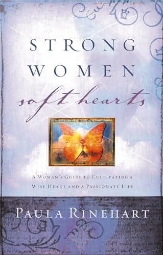 Stock image for Strong Women, Soft Hearts: A Woman's Guide to Cultivating a Wise Heart and a Passionate Life for sale by SecondSale