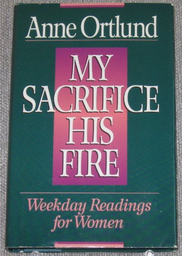 Stock image for My Sacrifice His Fire: Weekday Readings for Women for sale by Your Online Bookstore
