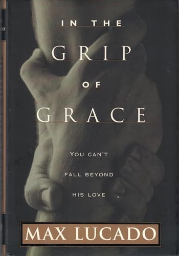 Stock image for In the Grip of Grace : Your Father Always Caught You. He Still Does for sale by Better World Books: West