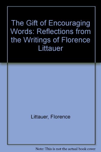 Stock image for The Gift of Encouraging Words: Reflections from the Writings of Florence Littauer for sale by BooksRun