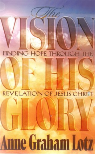 9780849912160: The Vision of His Glory: Finding Hope Through the Revelation of Jesus Christ