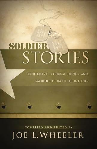 Beispielbild fr Soldier Stories: True Tales of Courage, Honor, and Sacrifice from the Frontlines zum Verkauf von Wonder Book